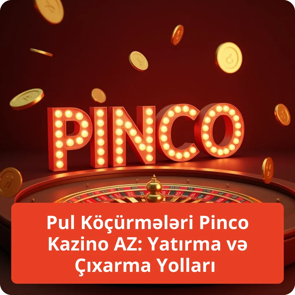 Pul Köçürmələri Pinco Kazino AZ: Yatırma və Çıxarma Yolları – rahat ödəniş üsulları Pul Köçürmələri Pinco Kazino AZ: Yatırma və Çıxarma Yolları